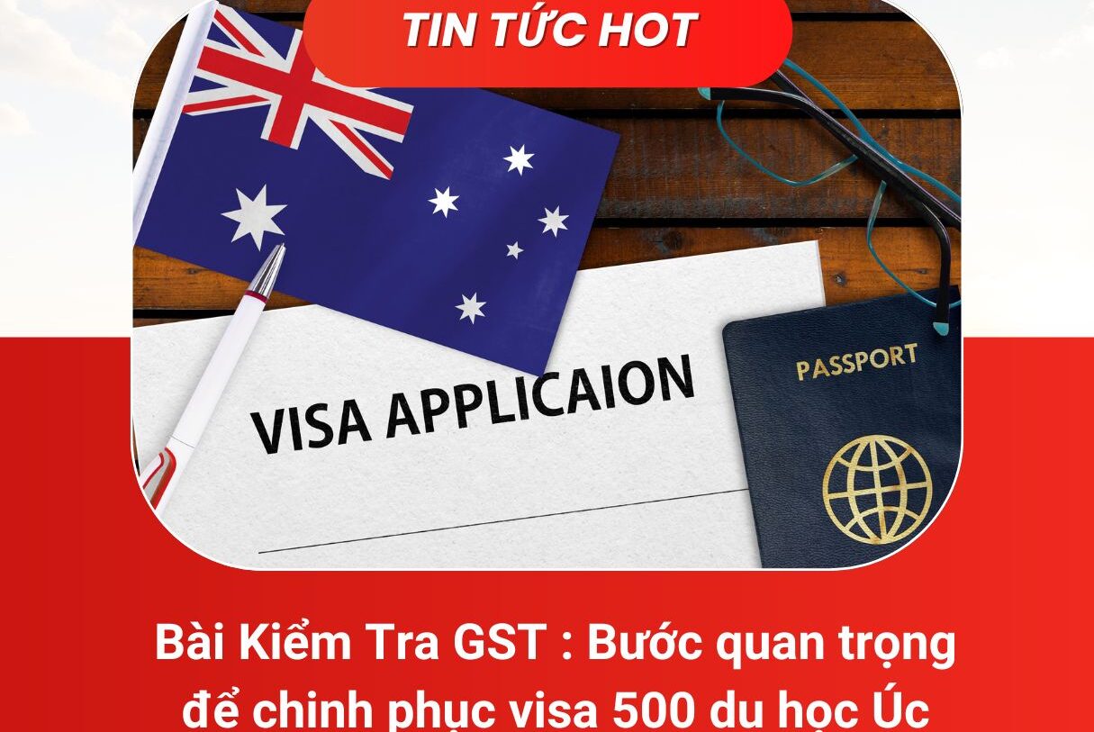 Bài kiểm tra GST : Cập nhật mới khi xin visa du học Úc