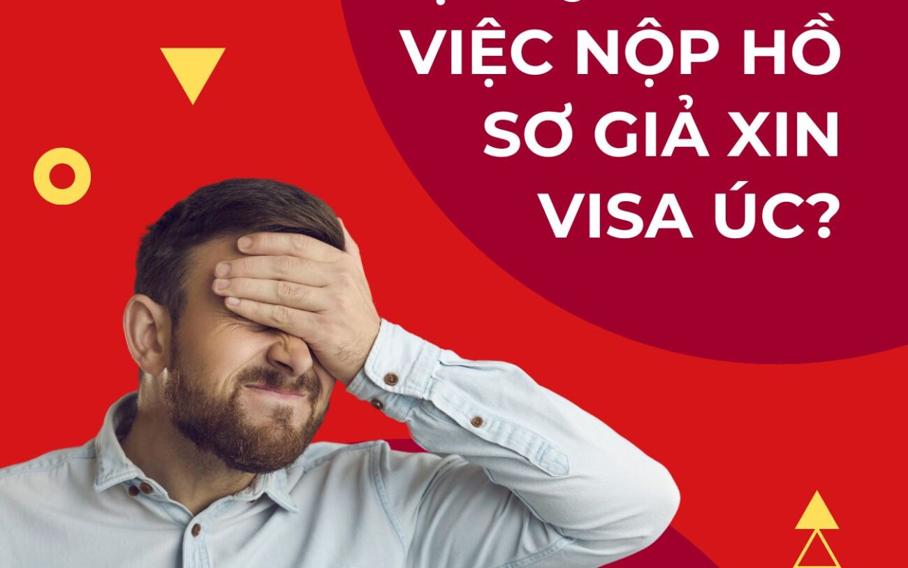 Nếu bạn nộp hồ sơ giả để xin visa Úc thì hậu quả là gì ?