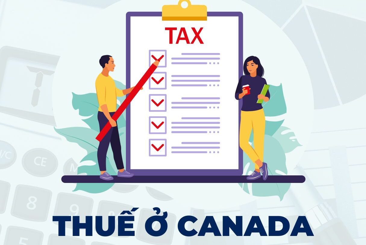 Thuế tại Canada là gì ? Hướng dẫn chi tiết dành cho người mới nhập cư