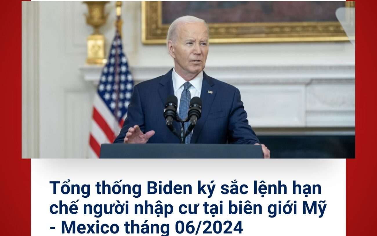 Tổng thống Biden ký sắc lệnh hạn chế người nhập cư tại biên giới Mỹ - Mexico tháng 06/2024