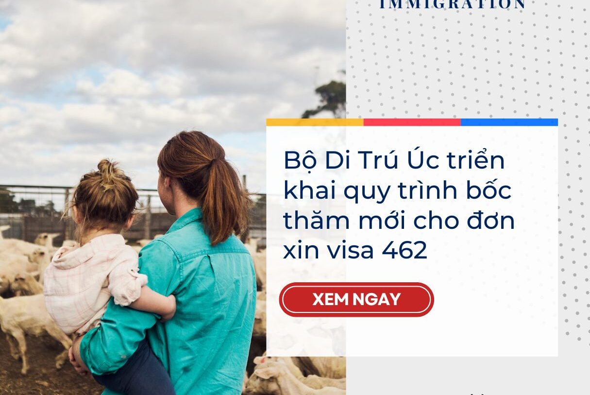 Bộ Di Trú Úc triển khai quy trình bốc thăm mới cho đơn xin visa 462