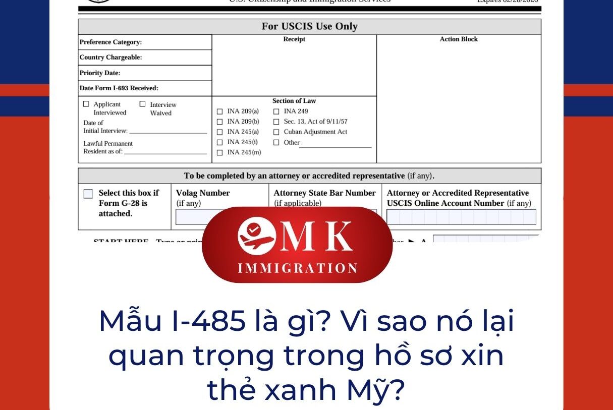 Mẫu I-485 là gì? Vì sao nó lại quan trọng trong hồ sơ xin thẻ xanh Mỹ?