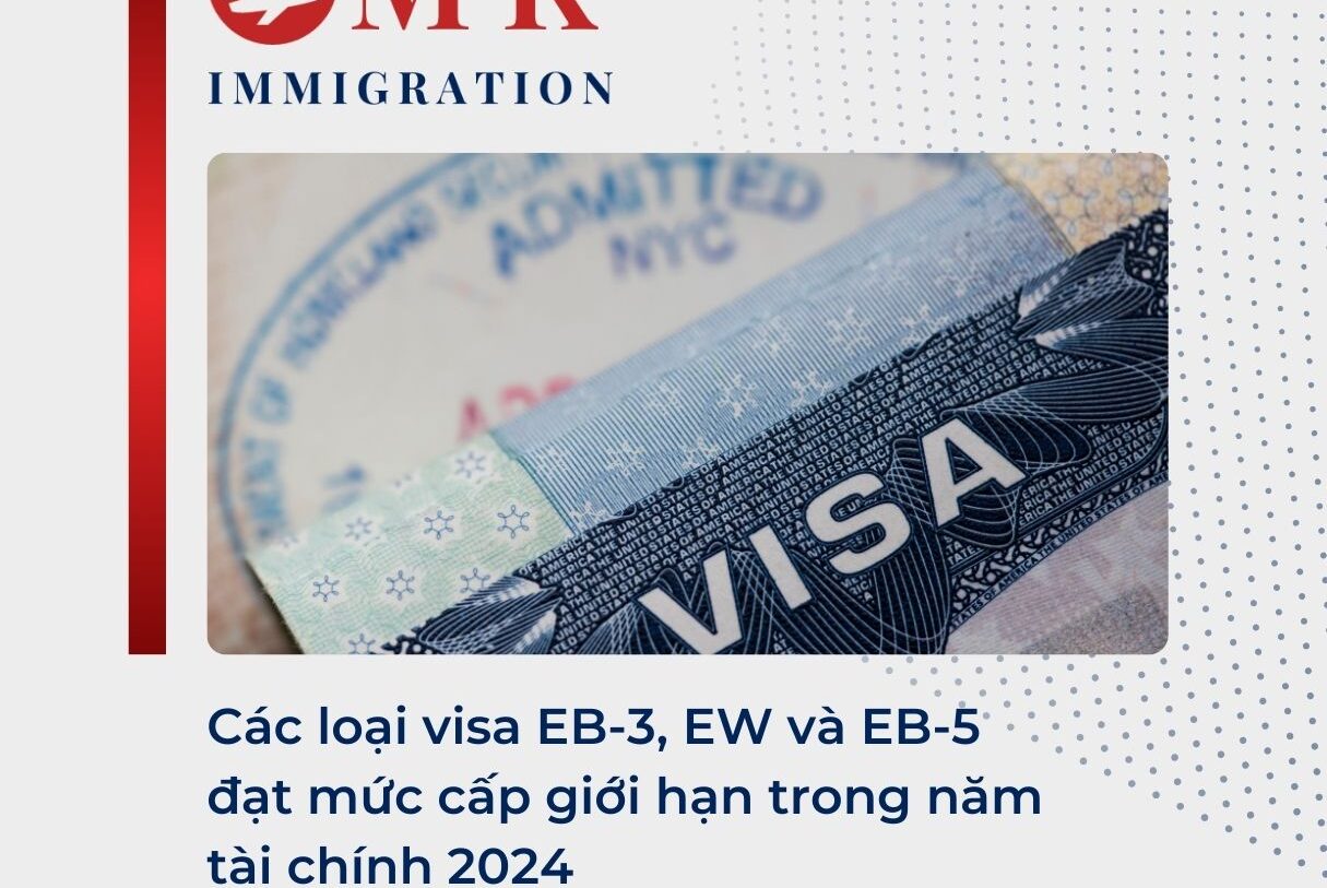 Các loại visa EB-3, EW và EB-5 đạt mức cấp giới hạn trong năm tài chính 2024