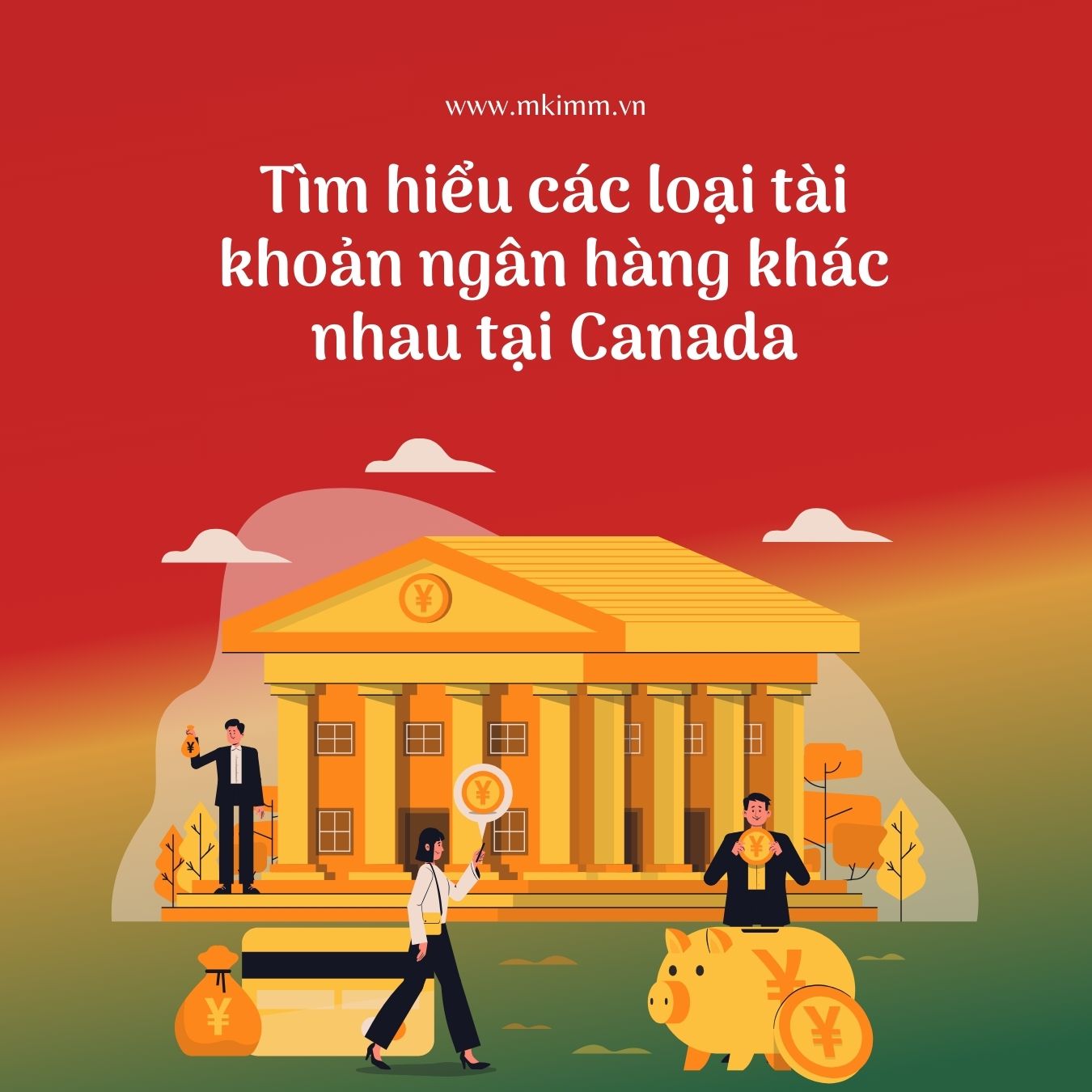 Các loại tài khoản ngân hàng Canada dành cho người Việt nhập cư