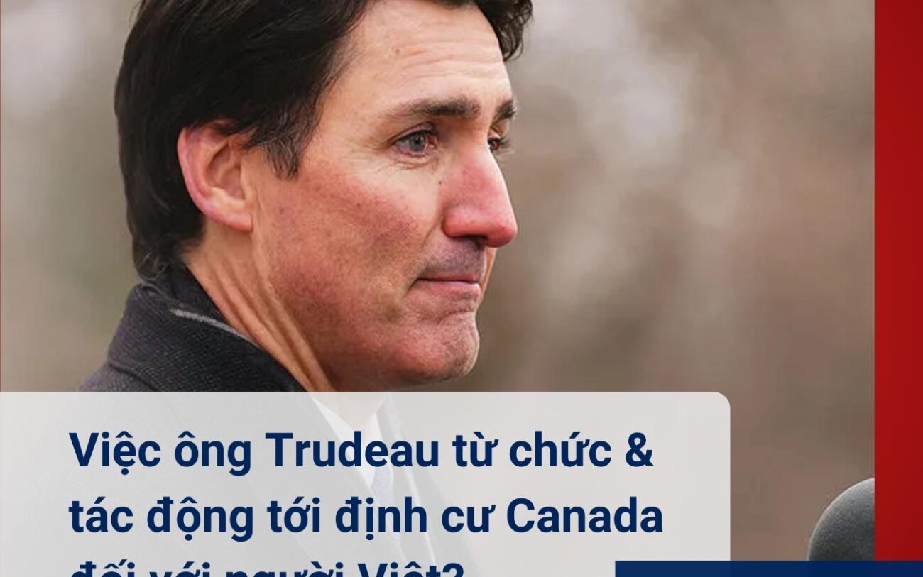 Việc ông Trudeau từ chức có ảnh hưởng tới định cư Canada đối với người Việt?