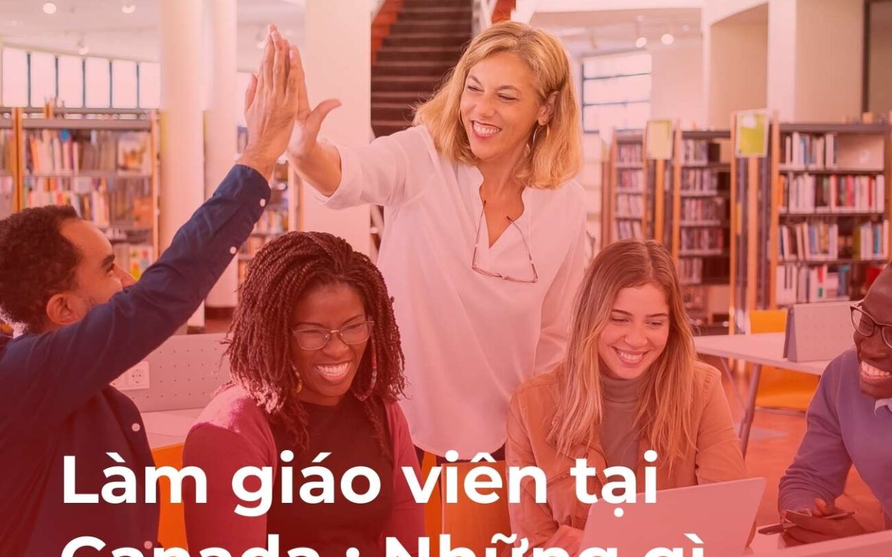 Làm giáo viên tại Canada : Những gì bạn cần biết ?