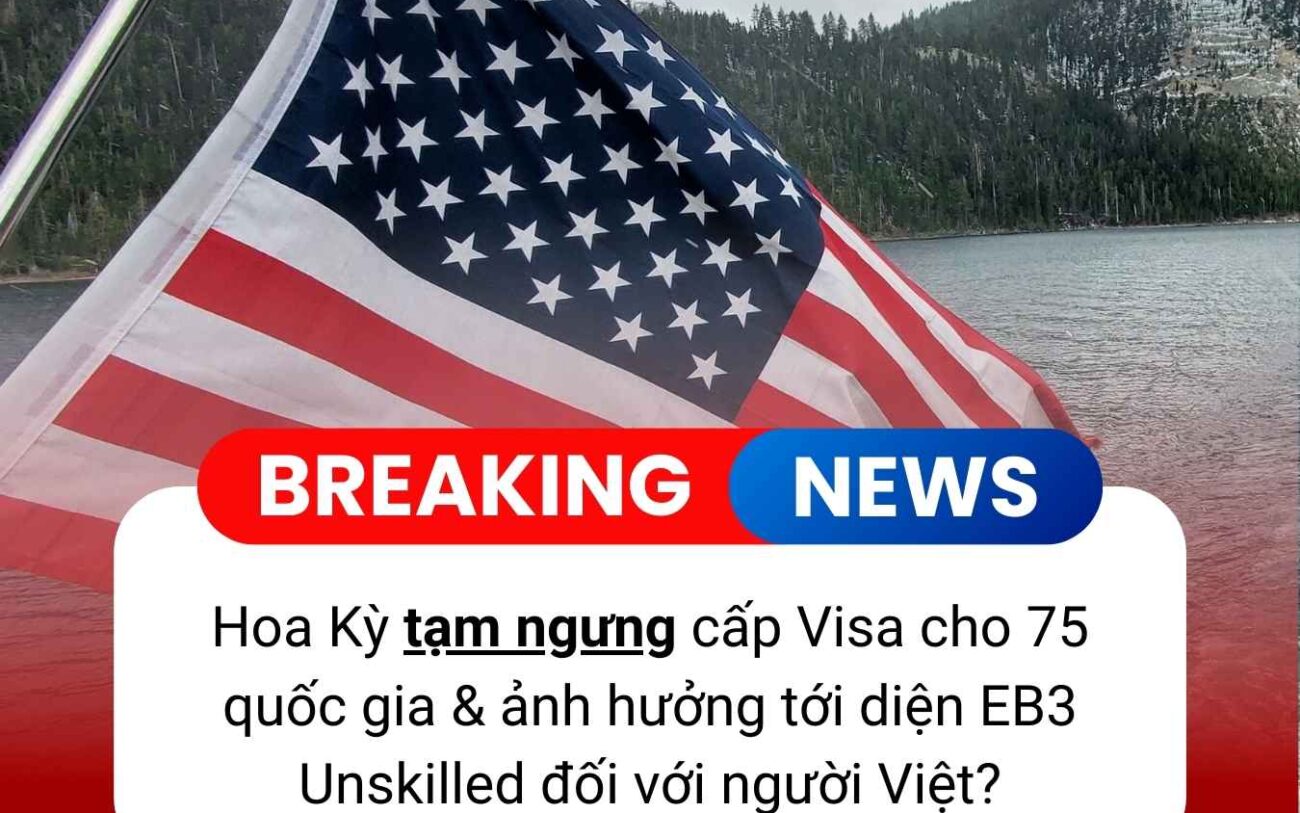 Mỹ tạm dừng cấp visa định cư cho 75 quốc gia: Ảnh hưởng tới diện EB-3 Unskilled của người Việt?