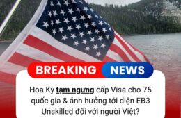 Mỹ tạm dừng cấp visa định cư cho 75 quốc gia: Ảnh hưởng tới diện EB-3 Unskilled của người Việt?