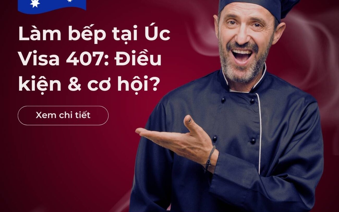 Làm bếp tại Úc theo diện Visa 407: Điều kiện, cơ hội & hướng dẫn hồ sơ?