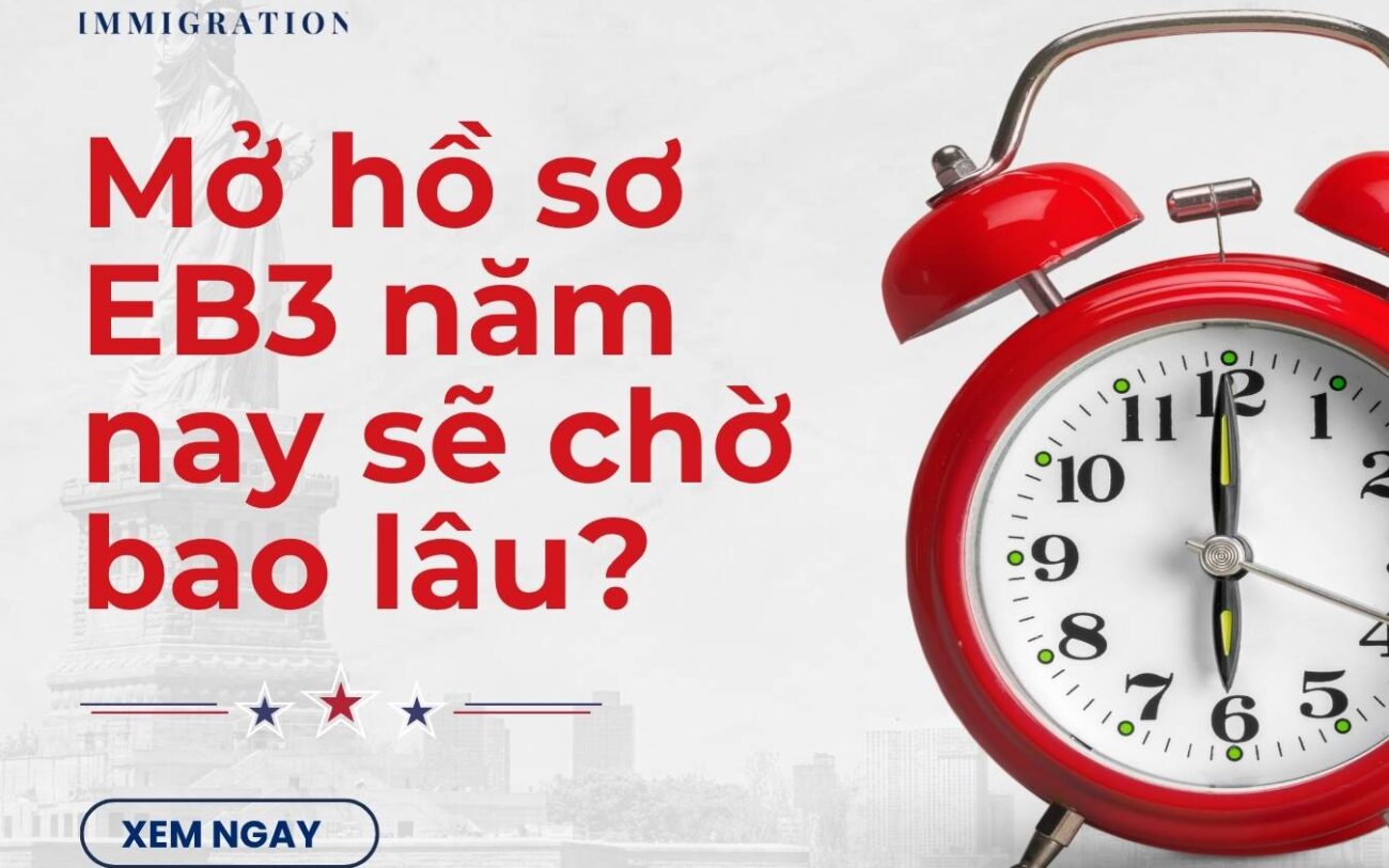 Mở hồ sơ EB3 trong năm nay phải chờ 7-8 năm?