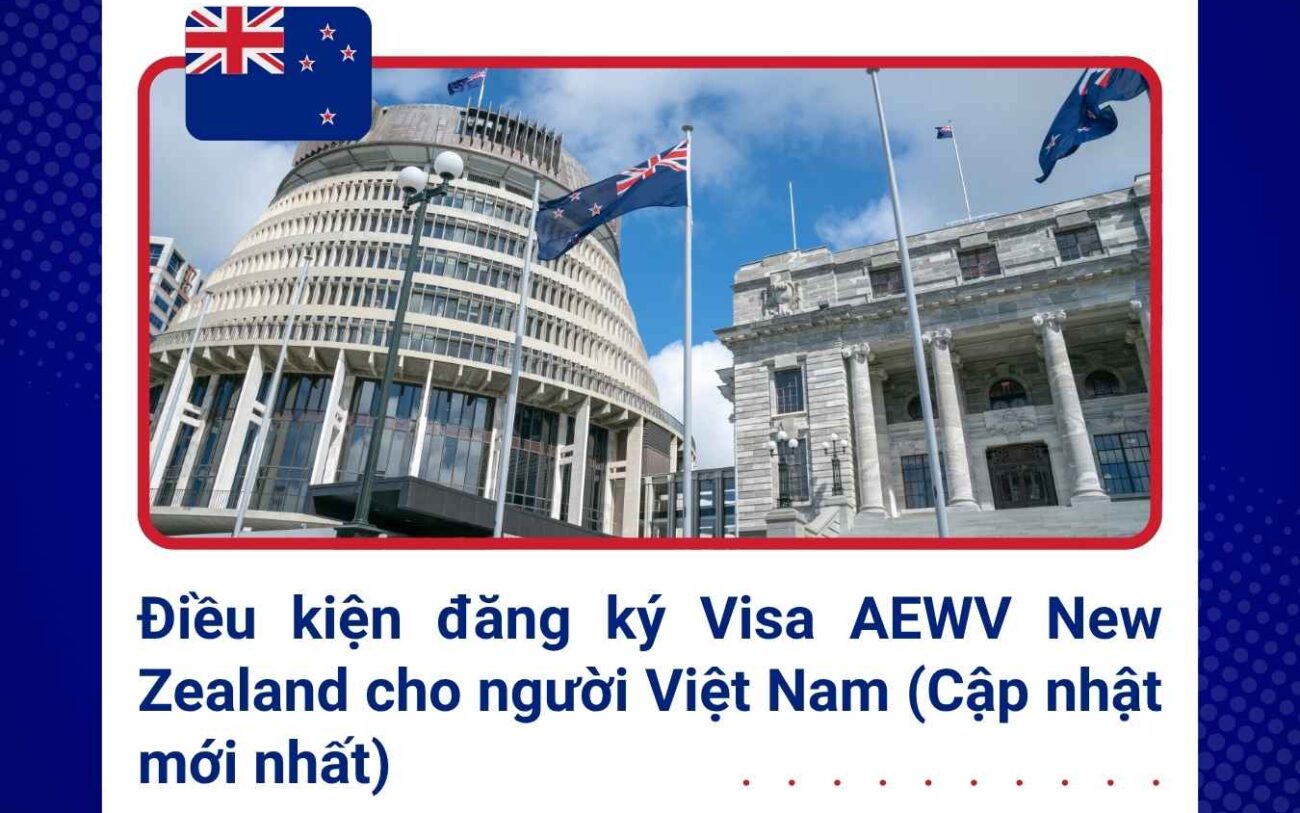 Điều kiện đăng ký Visa AEWV New Zealand cho người Việt Nam (Cập nhật mới nhất)