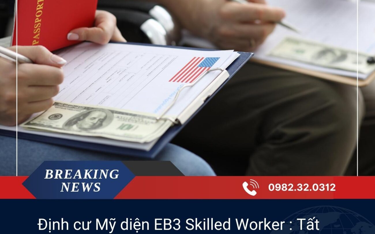 Định cư Mỹ diện EB3 Skilled Worker : Đối tượng, hồ sơ và quy trình xử lý?