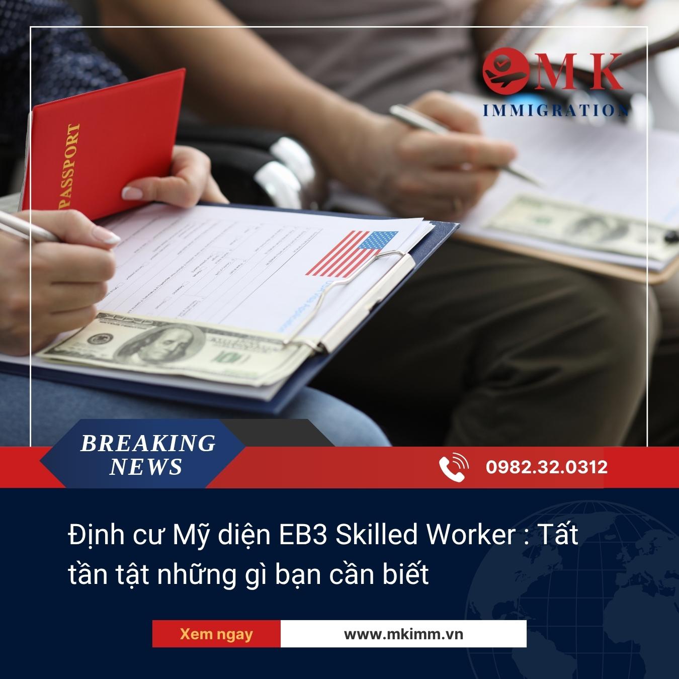 Định cư Mỹ diện EB3 Skilled Worker : Đối tượng, hồ sơ và quy trình xử lý?