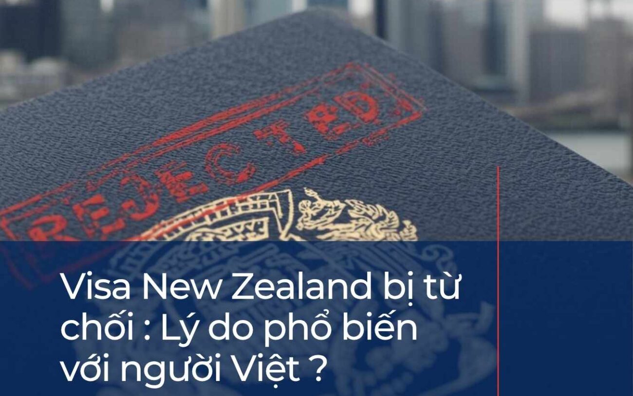 Visa New Zealand bị từ chối : 10 lý do phổ biến với người Việt !