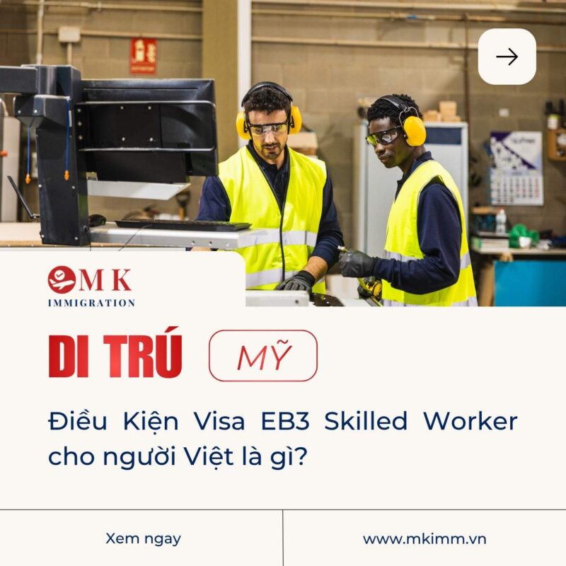 MK IMM DIEU KIEN DANG KY EB3 SKILLED WORKER Điều Kiện đăng ký diện Visa EB3 Skilled Worker cho người Việt là gì?
