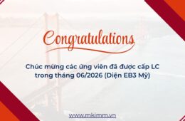 Chúc mừng các khách hàng đã được cấp LC trong tháng 06/2026 (Diện EB3 Mỹ)