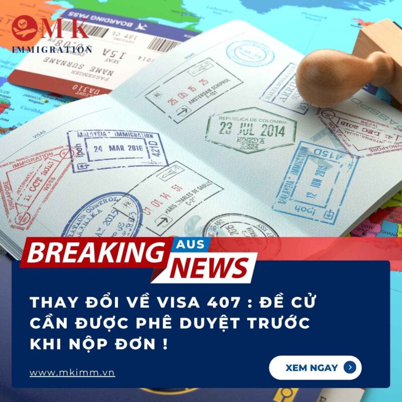 MK IMM THAY DOI VISA 407 UC Thay đổi về Visa 407 : Đề cử cần được phê duyệt trước khi nộp đơn !