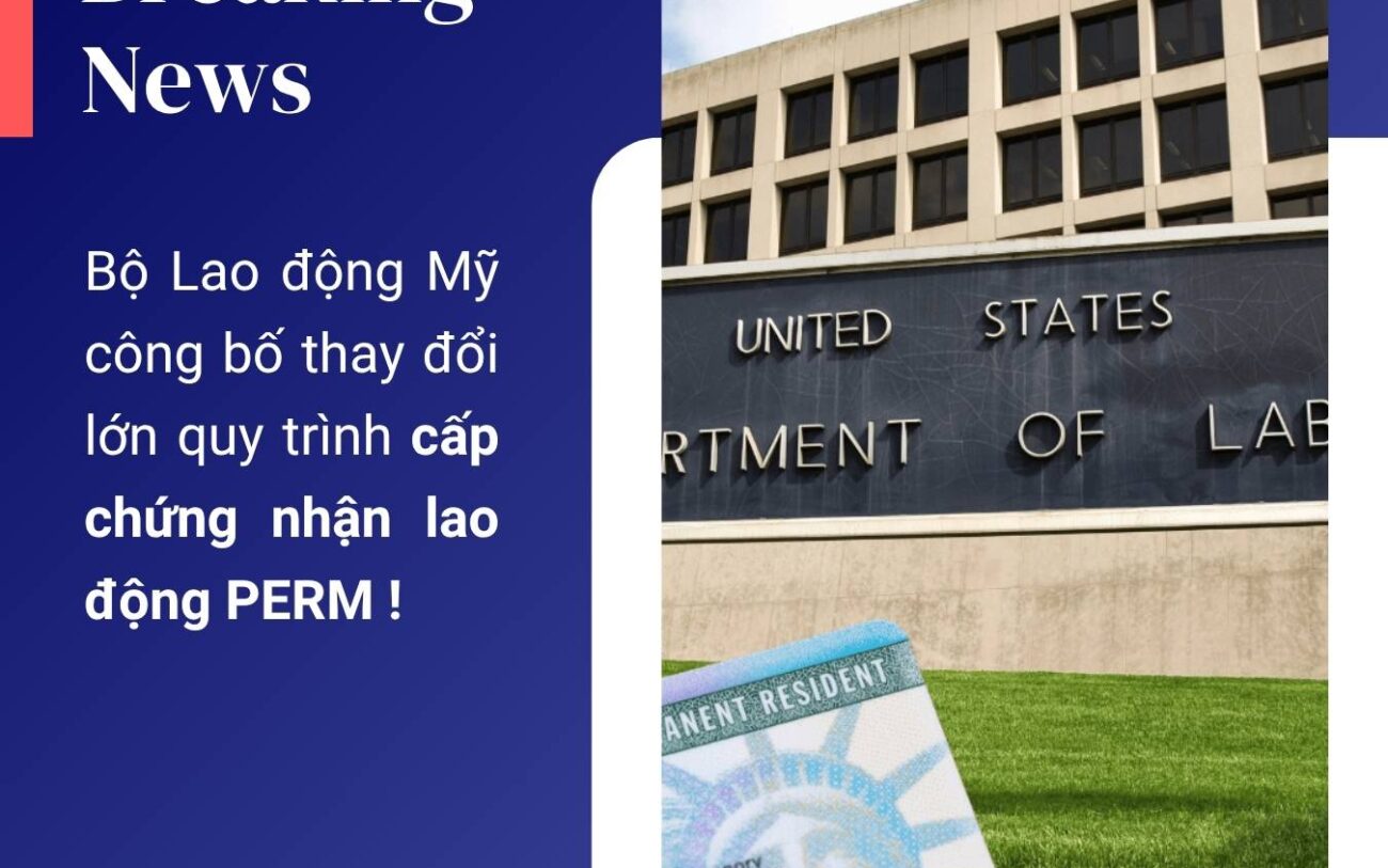 Bộ Lao động Mỹ công bố thay đổi lớn quy trình chứng nhận lao động PERM (Labor Certificate)