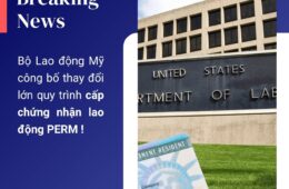 Bộ Lao động Mỹ công bố thay đổi lớn quy trình chứng nhận lao động PERM !