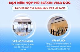 Bạn Nên Nộp Hồ Sơ Xin Visa Đức Tại VFS Hồ Chí Minh Hay VFS Hà Nội?