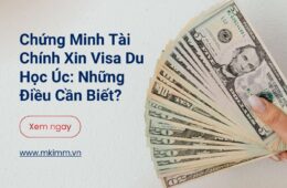 Chứng Minh Tài Chính Xin Visa Du Học Úc: Những Điều Cần Biết?