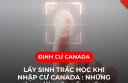 Lấy sinh trắc học khi nhập cư Canada : Những gì người Việt cần biết ?
