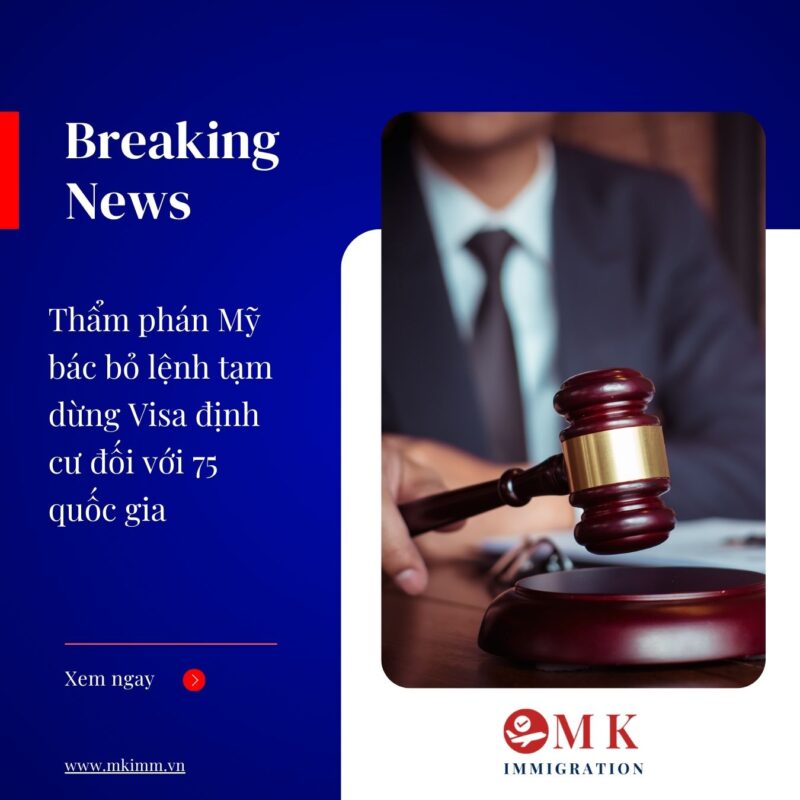 MK IMM THAM PHAN MY BAC BO LENH NGUNG XET VISA DINH CU 75 NUOC Thẩm phán Mỹ bác bỏ lệnh tạm dừng Visa định cư đối với 75 quốc gia