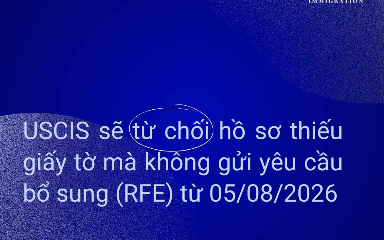 USCIS sẽ từ chối hồ sơ thiếu giấy tờ mà không gửi RFE từ 05/08/2026