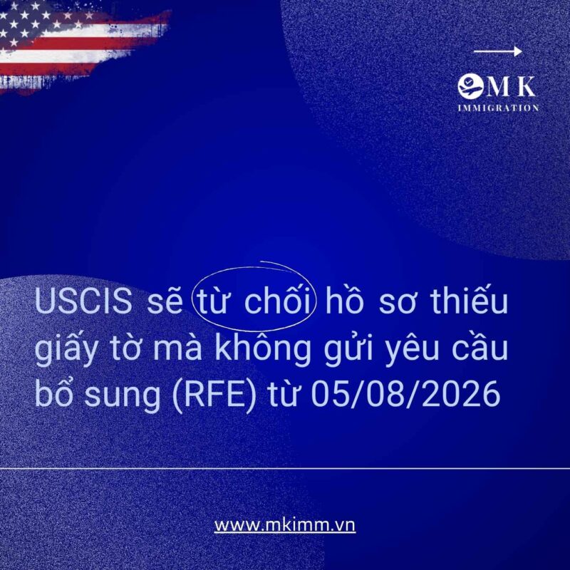 MK IMM USCIS TU CHOI THANG MA KHONG YEU CAU BO SUNG RFE USCIS sẽ từ chối hồ sơ thiếu giấy tờ mà không gửi RFE từ 05/08/2026