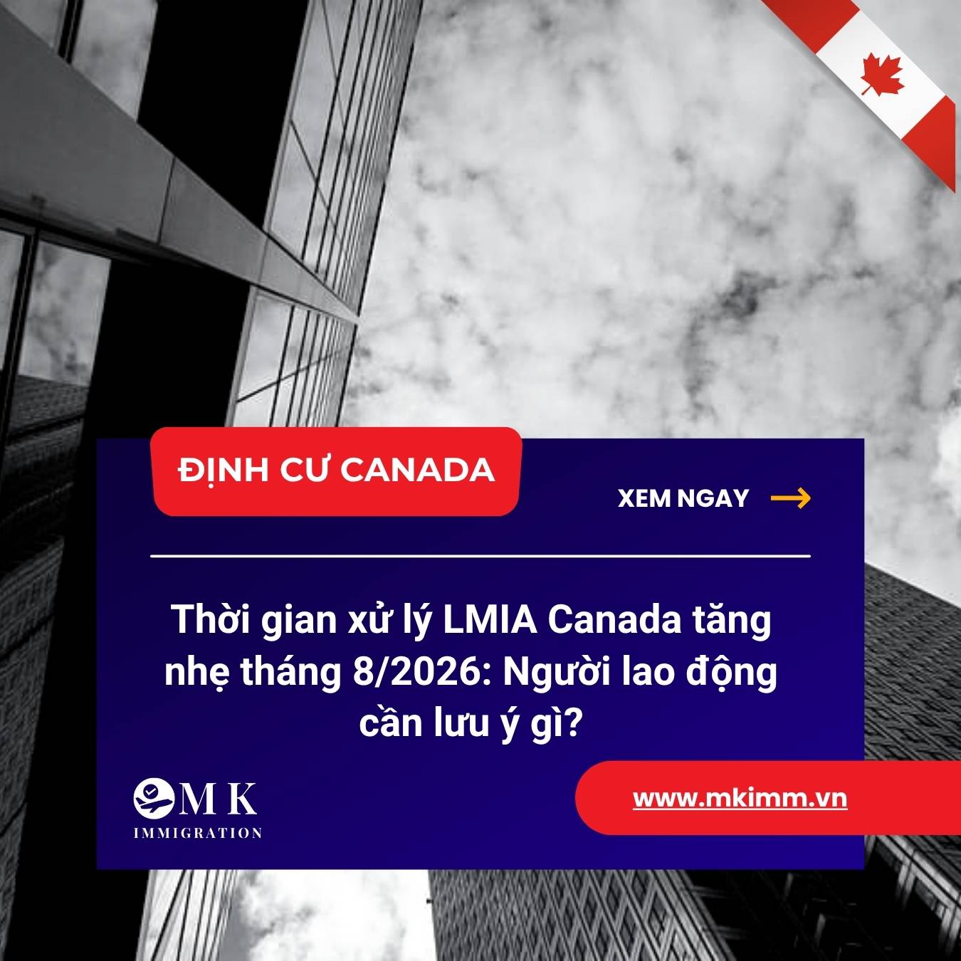Thời gian xử lý LMIA Canada tăng nhẹ tháng 8/2026: Người lao động cần lưu ý gì?