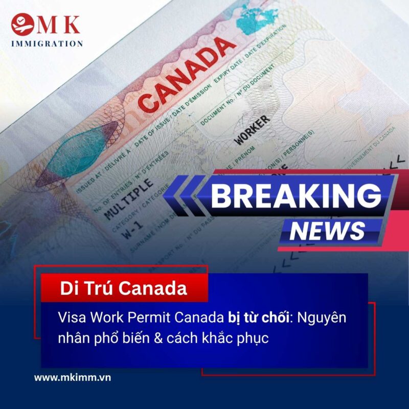 MK IMM WORK PERMIT BI TU CHOI Visa Work Permit Canada bị từ chối: Nguyên nhân phổ biến & cách khắc phục